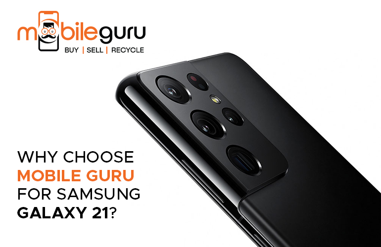 Why Choose Mobile Guru for Samsung Galaxy 21 Why Choose Mobile Guru for Samsung Galaxy 21